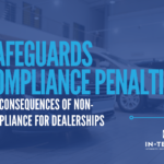 Image of a car dealership with text saying safeguards compliance penalties, the consequences of non-compliance for dealerships